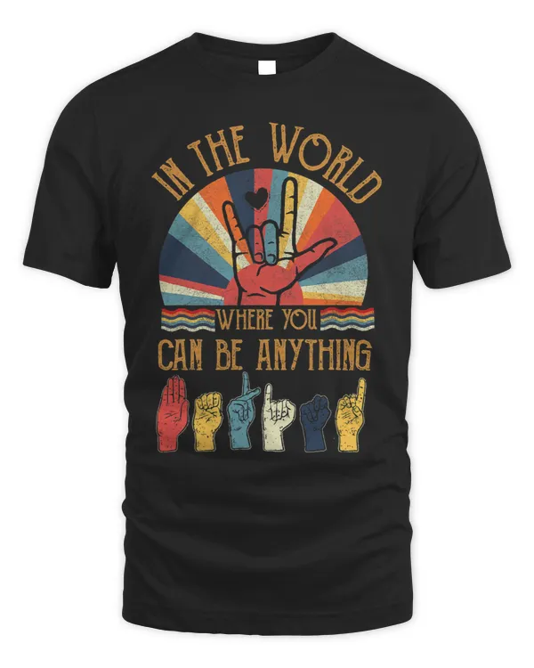 In The World Where You Can Be Anything Be Kind Sign Language