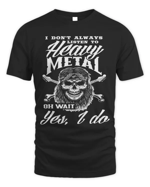 I Dont Always Listen To Heavy Metal Funny Metalhead