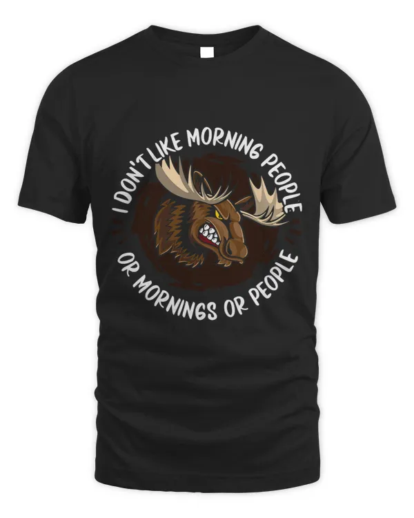 Moose I Don t Like Morning People Or Mornings Or People