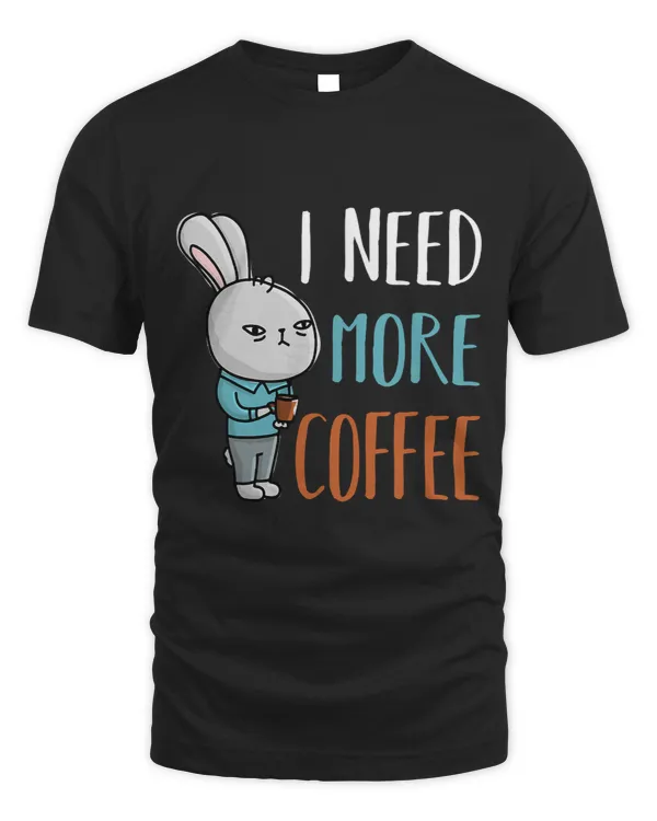 I Need More Coffee Funny Rabbit Bunny