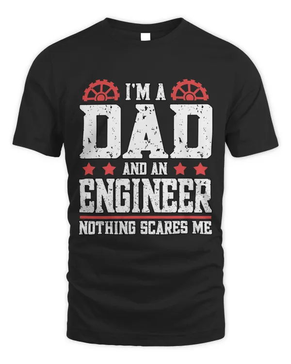 Mens Im a Dad And An Engineer Nothing Scares Me Engineering