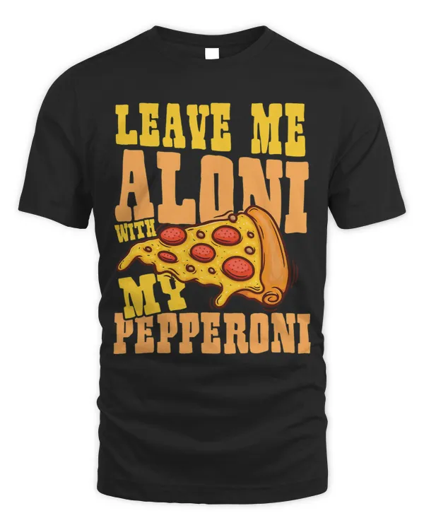 Leave me alone with my pepperoni delicious italian
