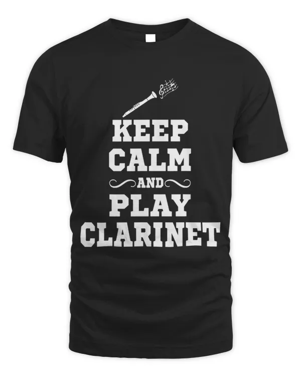 Keep Calm And Play Clarinet Shirt Funny Clarinet Player
