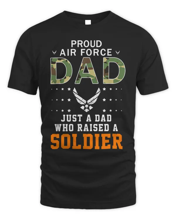 Mens Just A Dad Who Raised A SoldierProud Air Force Dad Army