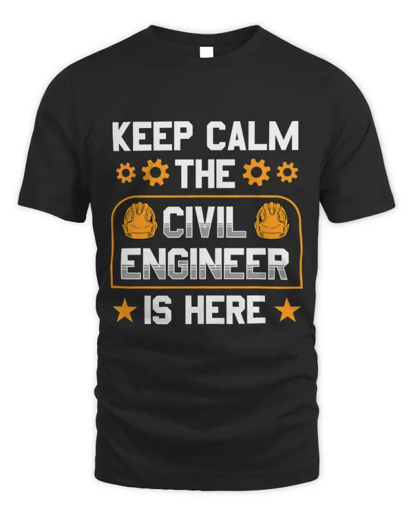 Keep Calm The Civil Engineer Is Here Engineering Job Team