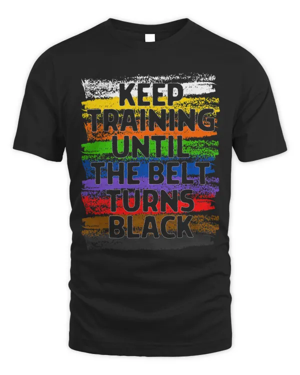 Keep Training Until Belt Turns Black Karate Taekwondo Gift