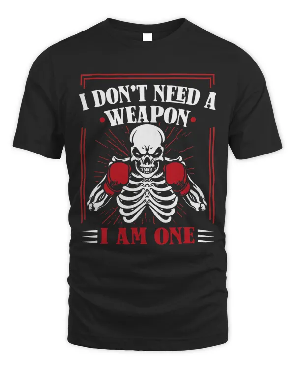 I Dont Need Weapon I Am One Muay Thai Kickboxer Fan Boxing