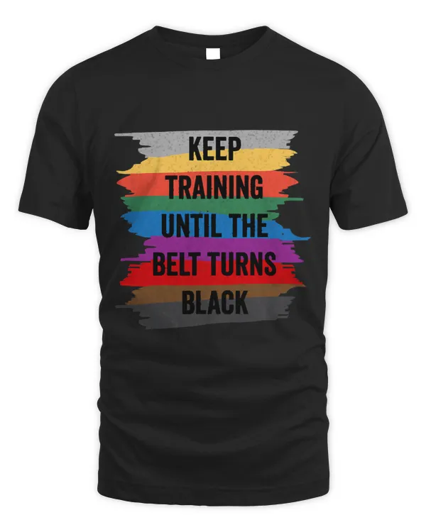 Keep Training Until Belt Turns Black Karate Taekwondo Judo 2