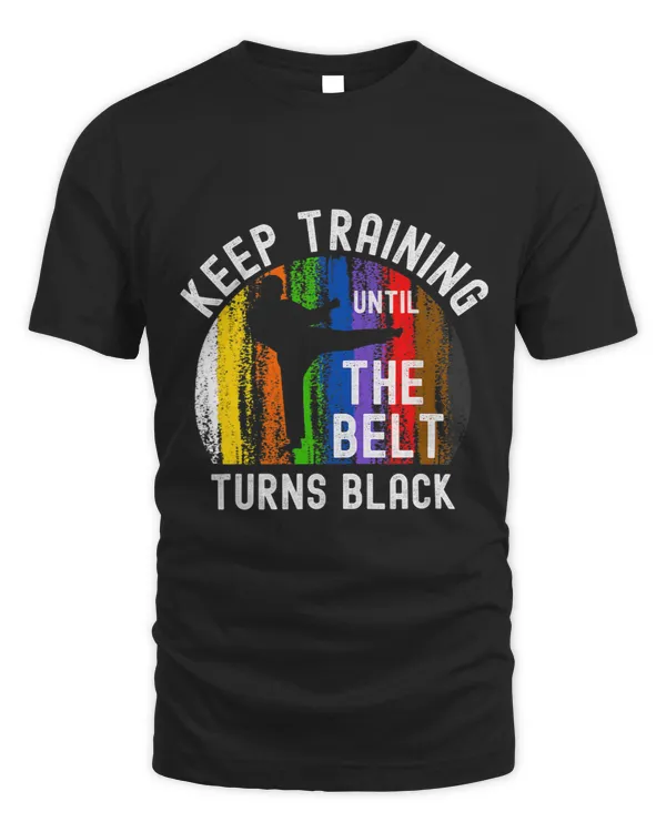 Keep Training Until Belt Turns Black Karate Taekwondo Judo