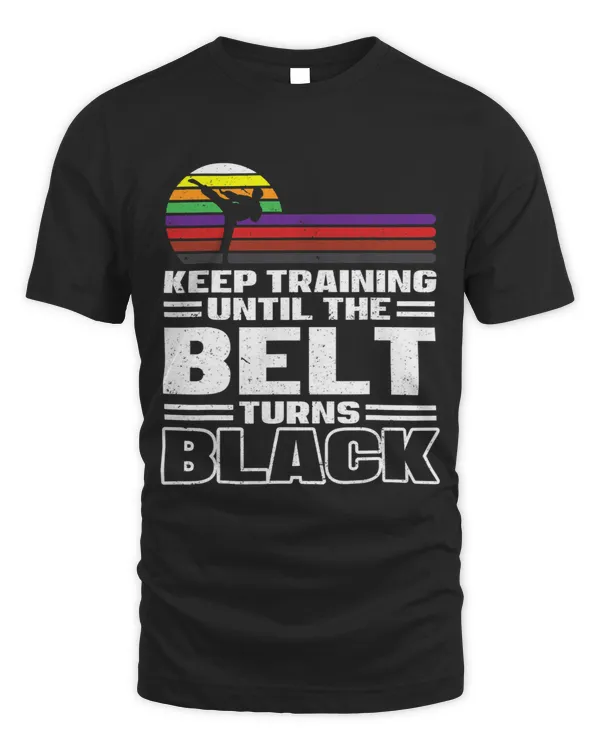 Keep Training Until The Belt Turns Black Karate Martial Art