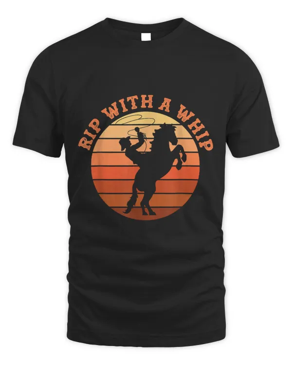 Rip With A Whip Funny Meme Cowboy Hat Ranch Life Rodeo West