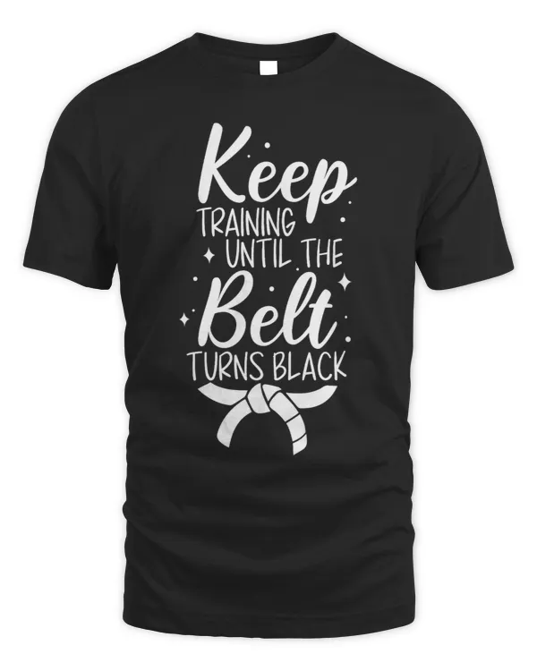 Keep Training Until The Belt Turns Black Karate Taekwondo 32