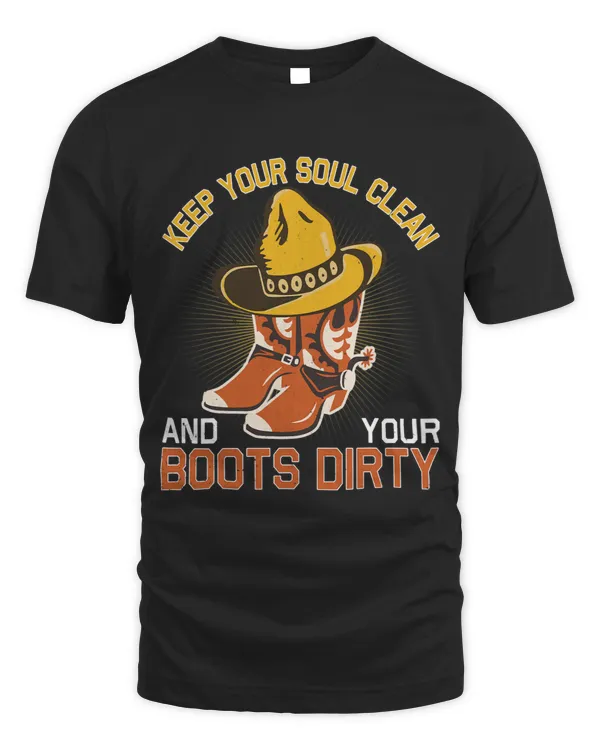 Keep Your Souls Clean And Your Boots Dirty Cowboy