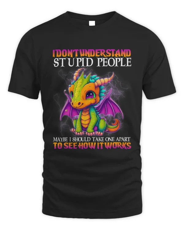 I Dont Understand Stupid People Maybe I Should Take One