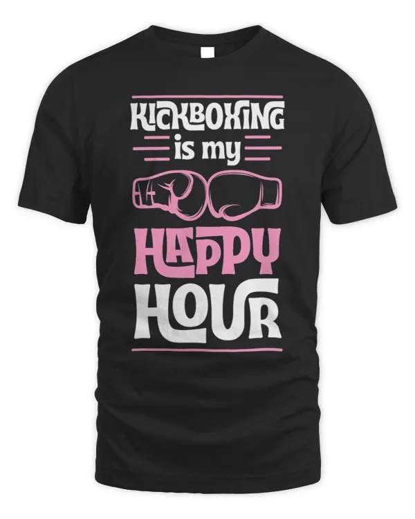 Kickboxing Is My Happy Hour Funny Mixed Martial Arts 1