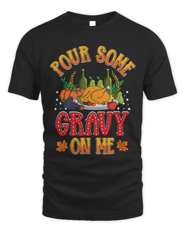 Pour Some Gravy on Me Thanksgiving Happy Turkey Day 1