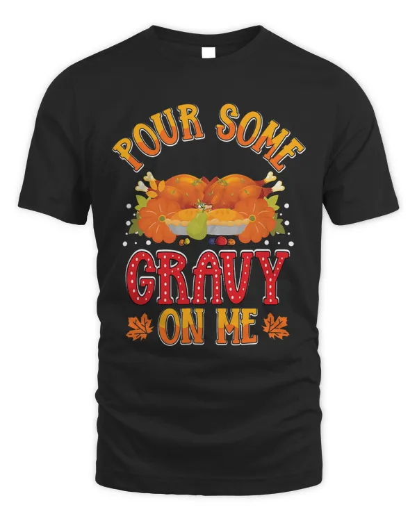 Pour Some Gravy on Me Thanksgiving Happy Turkey Day 2