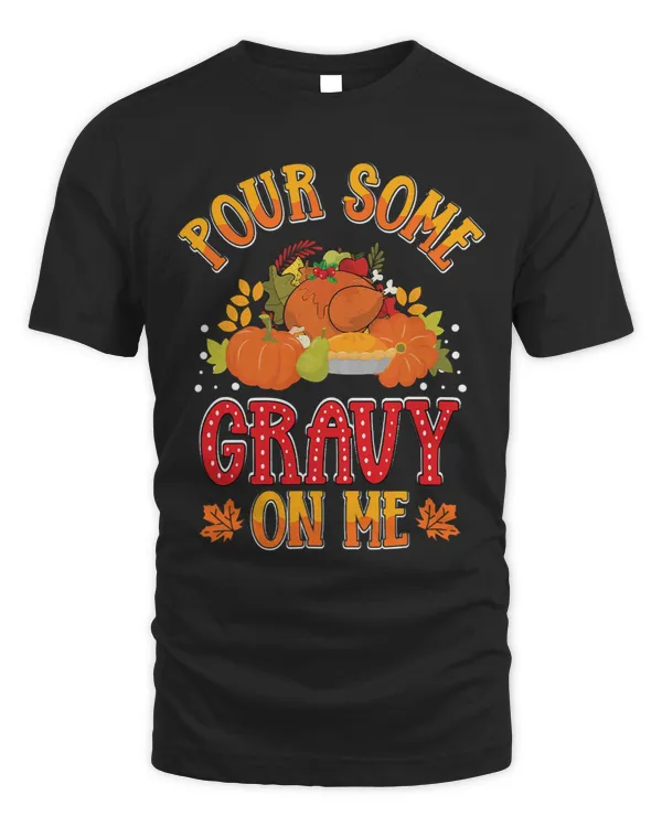 Pour Some Gravy on Me Thanksgiving Happy Turkey Day 3