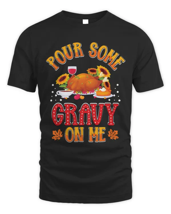 Pour Some Gravy on Me Thanksgiving Happy Turkey Day 32
