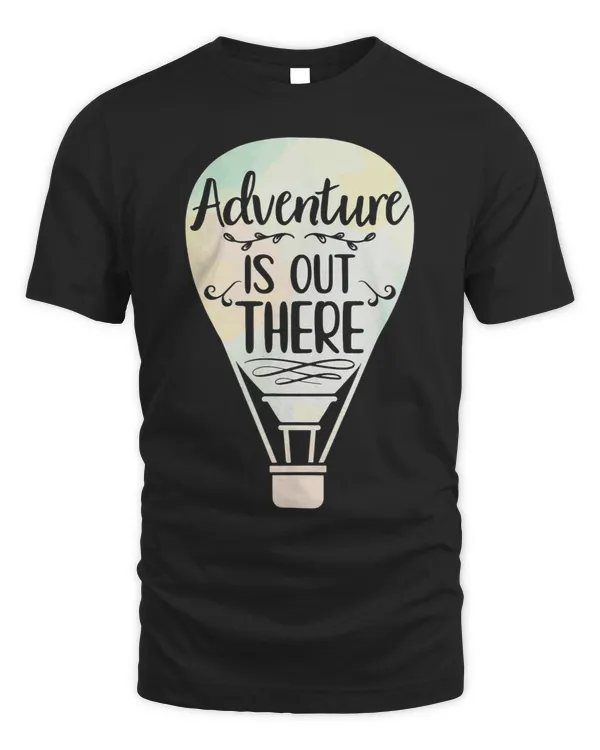 Adventure Is Out There Ballooning Hot Air Balloon
