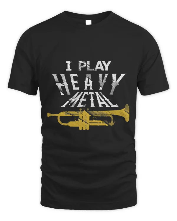 I Play Heavy Metal Shirt Funny Band Member Trumpet