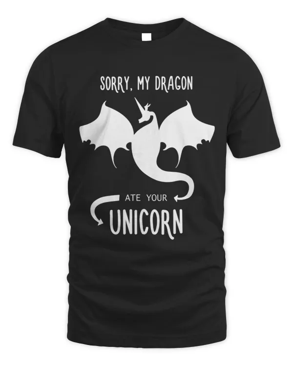 Sorry My Dragon Ate Your Unicorn Funny Dragon Lover 1
