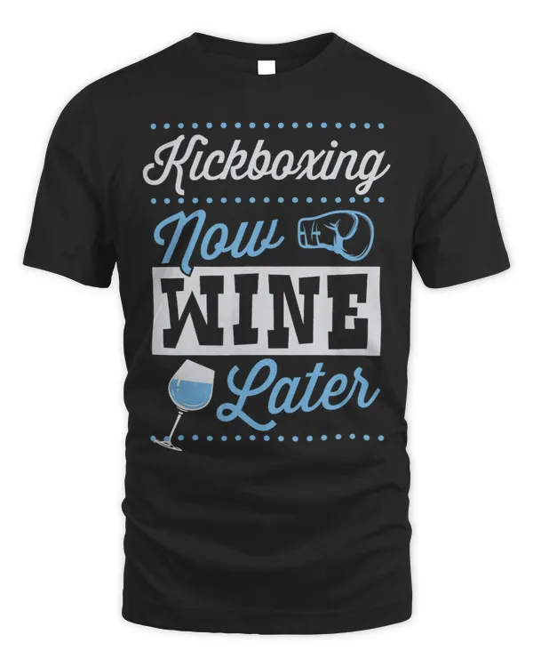 Kickboxing Now Wine Later Funny Kickboxing Quote Joke Gear