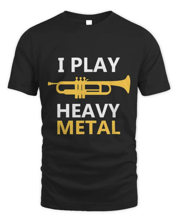I Play Heavy Metal Trumpet Player Shirts
