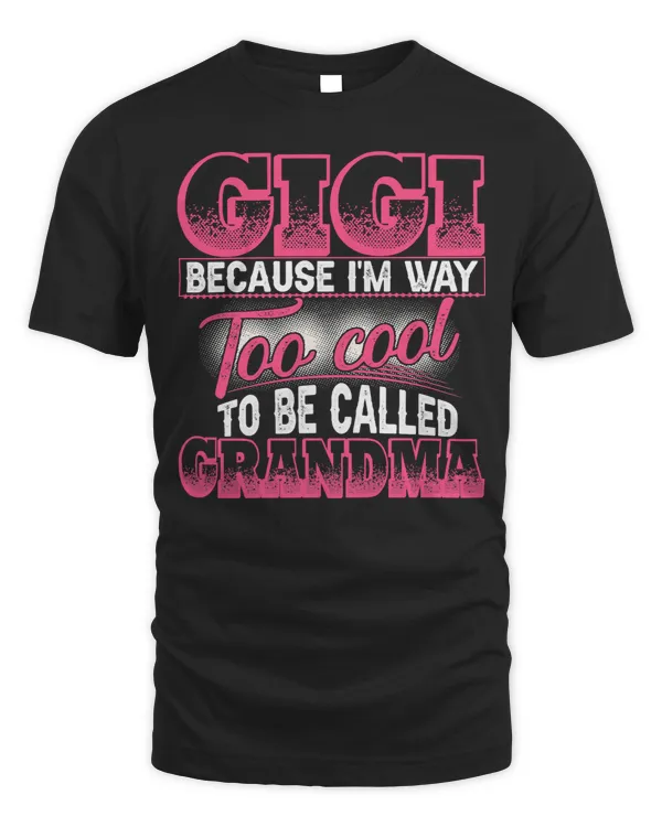 Mother Grandma Gigi Way To Cool To Be Called Grandma Funny Gigi 13 Mom Grandmother