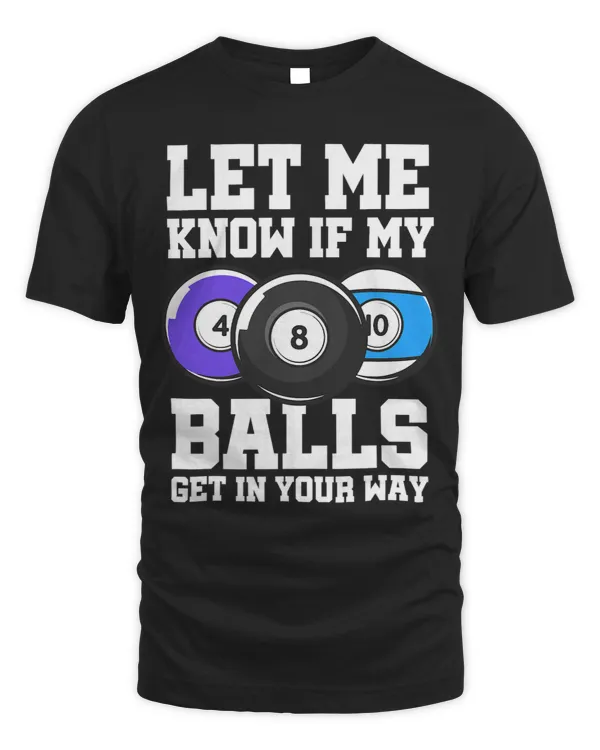 Let Me Know If My Balls Get In Your Way Billard Pool Snooker