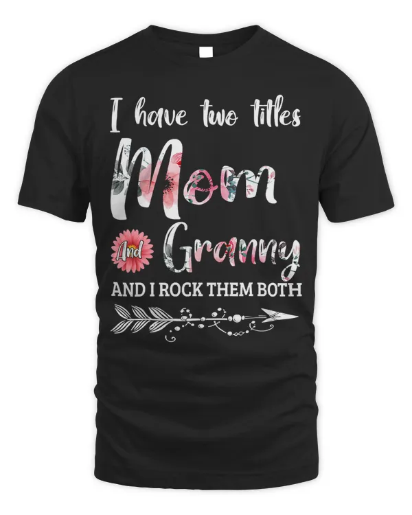 Mother Grandma I Have Two Titles Mom And Granny Floral 18 Mom Grandmother