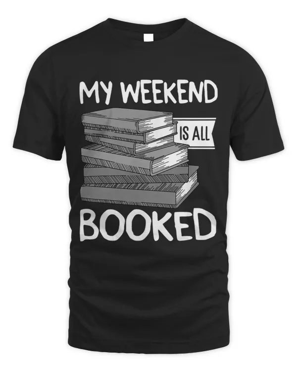 My Weekend Is All Booked Funny Bookaholic Bookish Read Lover 2 68
