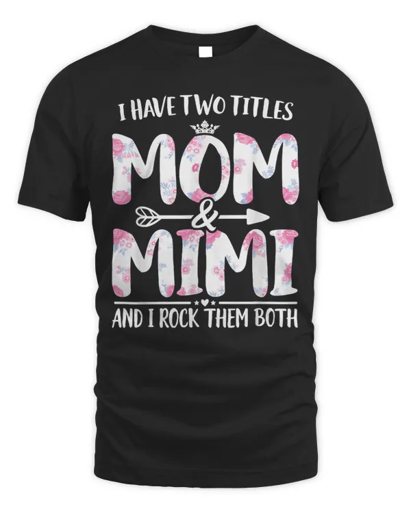 Mother Grandma I have two titles Mom and Mimi I rock them both Floral Premium 83 Mom Grandmother