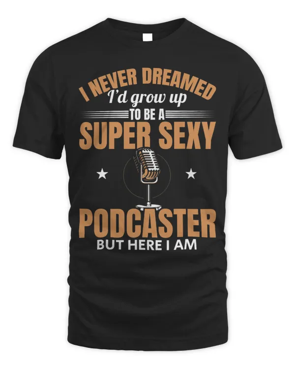 Mens Podcast Podcaster Id Grow Up To Be A Super Sexy Podcaster