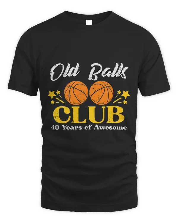 Mens Old Balls Club Basketball 40 Years Awesome 40th Birthday Men