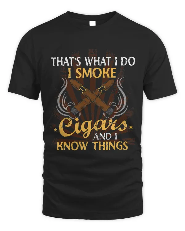 I Smoke Cigars And Know Things t I Smoke And Know Things
