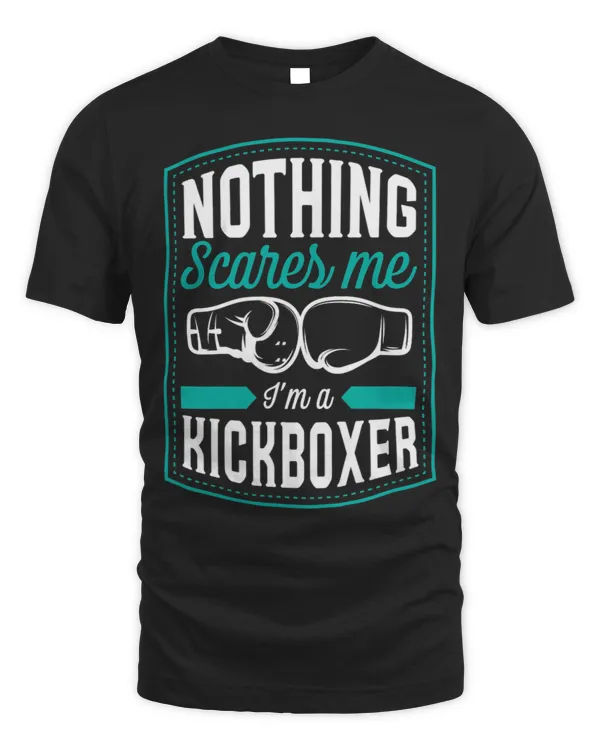 Nothing Scares Me Im A Kickboxer Funny Kickboxing Quote 1
