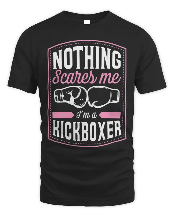 Nothing Scares Me Im A Kickboxer Funny Kickboxing Quote