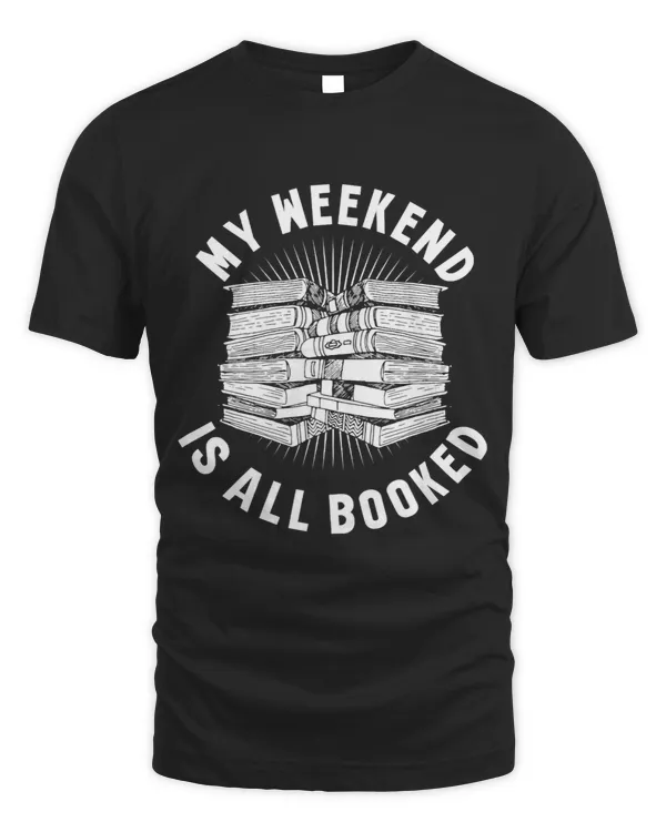 My Weekend Is All Booked for Bookworms Men Women