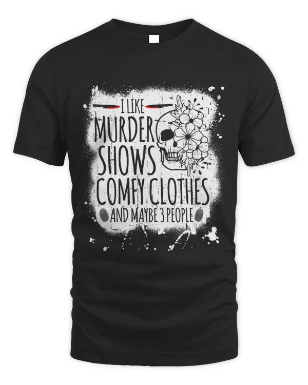 I Like Murder Shows Comfy Clothes And Maybe 3 People