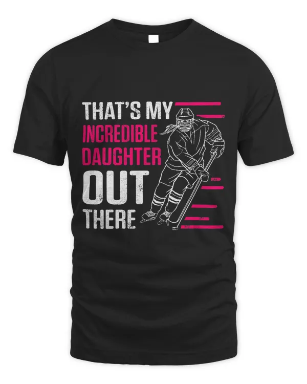 Mens Thats My Incredible Daughter Out There Ice Hockey Player