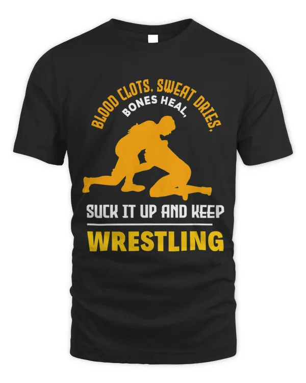 Suck It Up And Keep On Wrestling Funny Motivation Wrestler 1