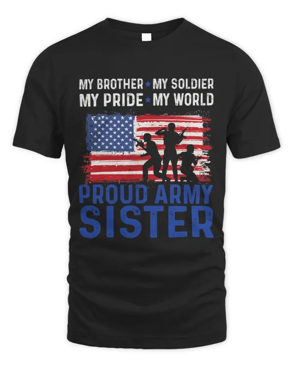 My Brother My Soldier Proud Army Sister American Flag