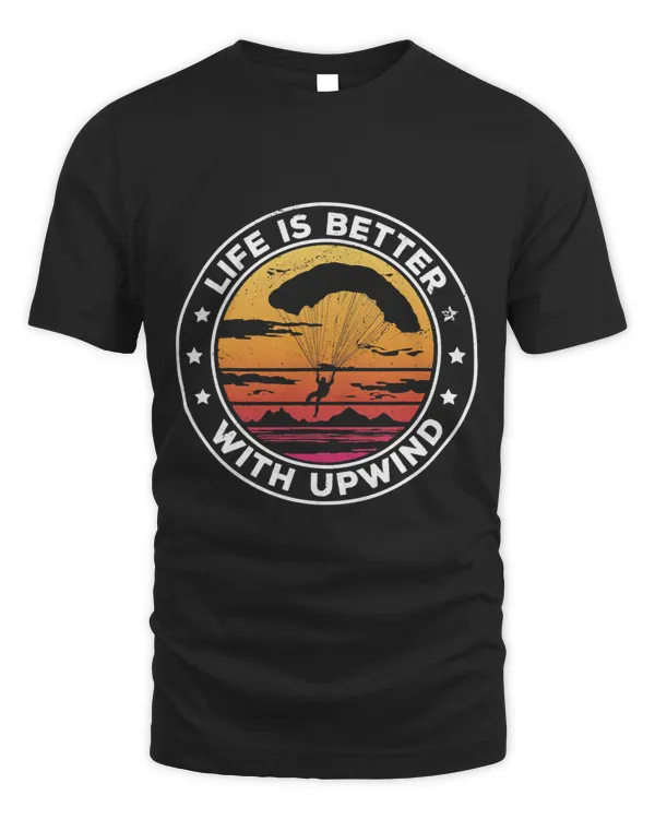 Life Is Better With Upwind Paragliding Paraglider Sport