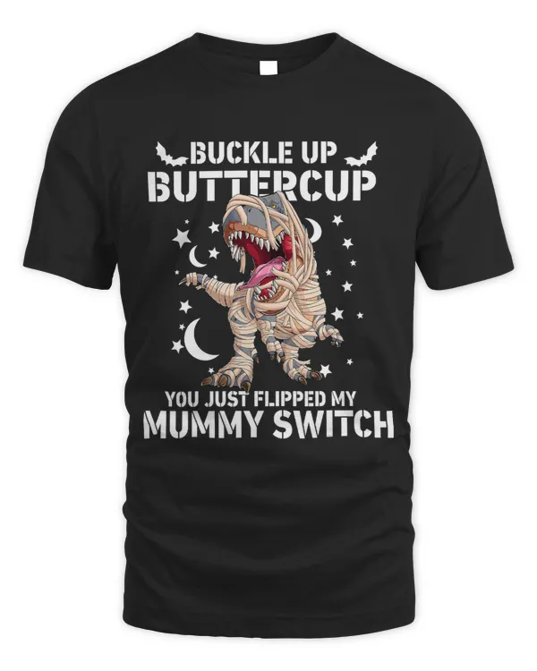 Trex Buckle Up Buttercup You Just Flipped My Mummy Switch 19