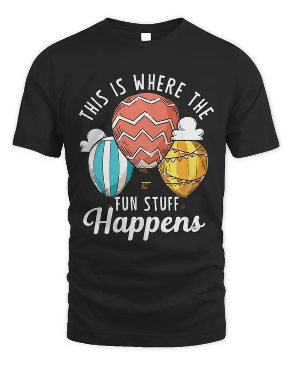 Fun Stuff Happens Sky Hot Air Balloon Balloonist Ballooning