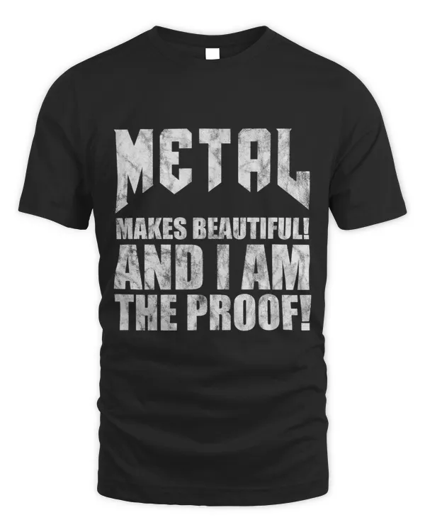 METAL makes beautiful & I am the proof Ironic Heavy Metal