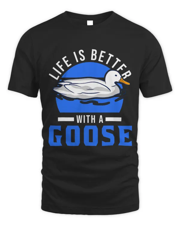 Life is better with a Goose