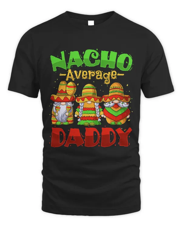 Funny Nacho Average Daddy Cinco De Mayo Mexican Fiesta Tacos