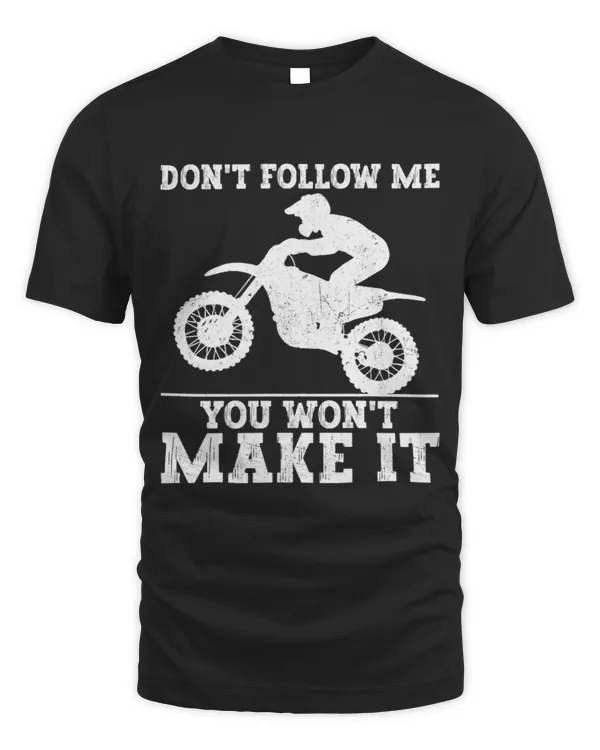 Dont Follow Me You Wont Make It Funny Race Dirt Bike